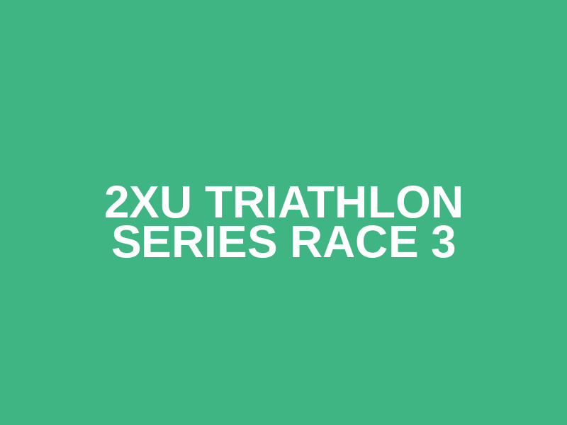 2XU Triathlon Series Race 3