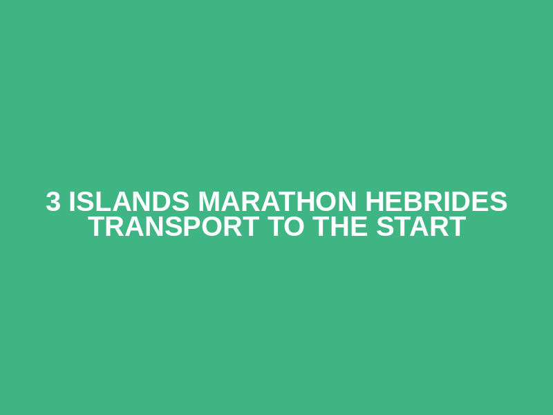 3 Islands Marathon Hebrides Transport to the start