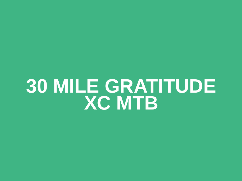30 MILE GRATITUDE XC MTB Logo