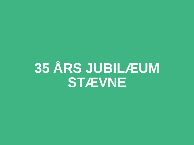 35 Års Jubilæum Stævne