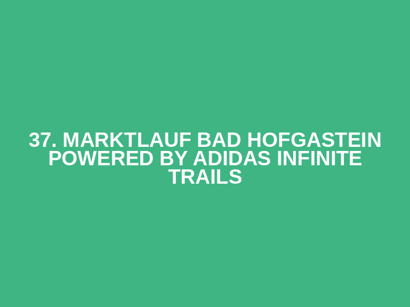 37. Marktlauf Bad Hofgastein powered by adidas INFINITE TRAILS Logo