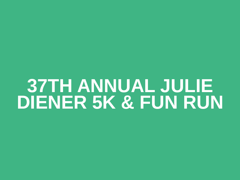 37th Annual Julie Diener 5K & Fun Run