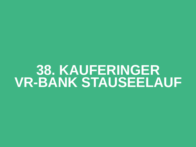 38. Kauferinger VR-Bank Stauseelauf