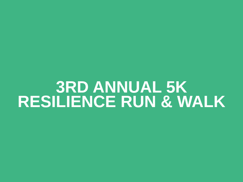 3rd Annual 5K Resilience Run & Walk