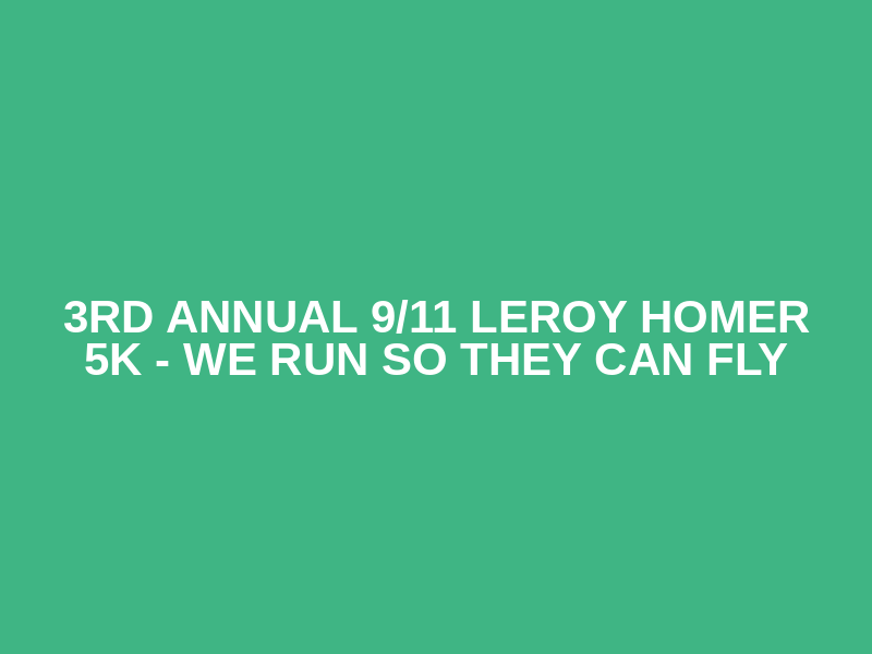 3rd Annual 9/11 LeRoy Homer 5K - We Run So They Can Fly Logo