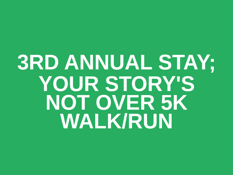 3rd Annual STAY; Your Story's Not Over 5K Walk/Run Logo