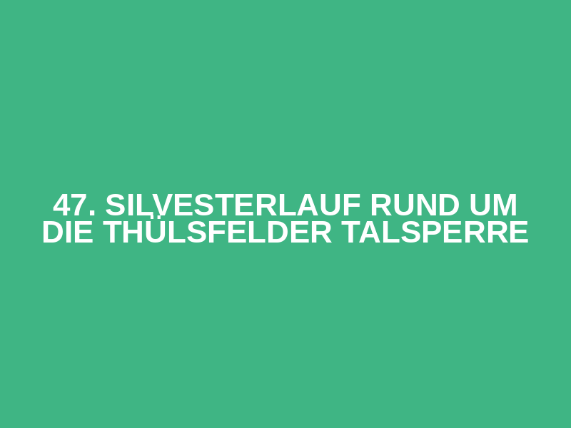 47. Silvesterlauf Rund um die Thülsfelder Talsperre