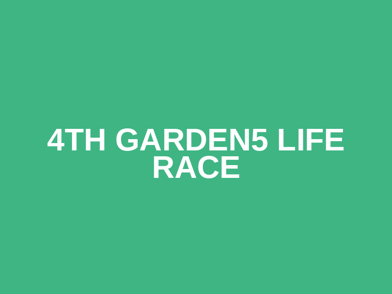 4th garden5 LIFE RACE