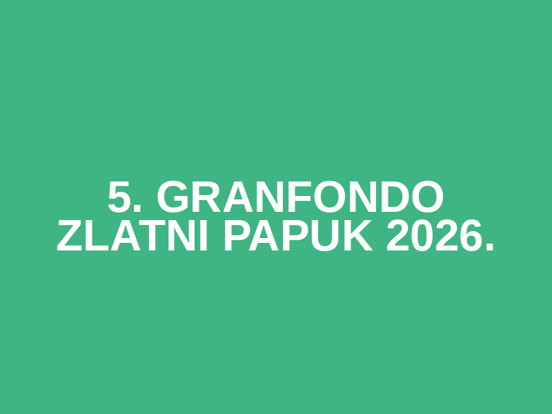 5. GRANFONDO ZLATNI PAPUK 2026.