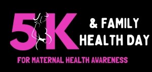5K & Family Health Day for Maternal Health Awareness