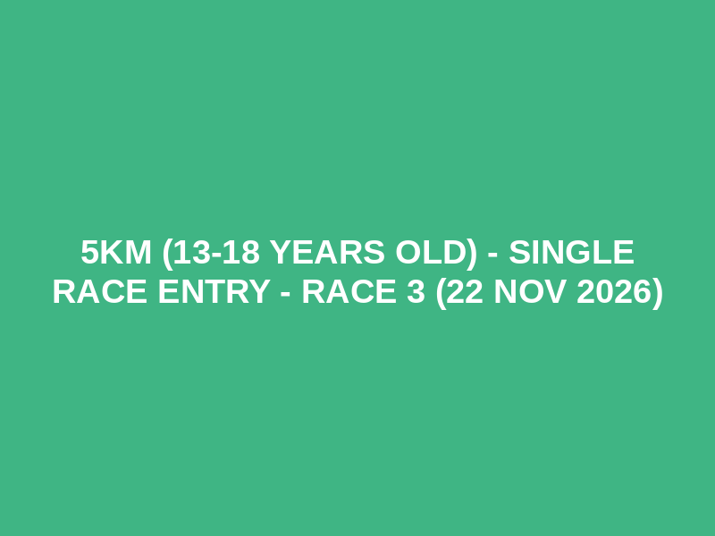 5km (13-18 years old) - SINGLE RACE ENTRY - Race 3 (22 Nov 2026) Logo