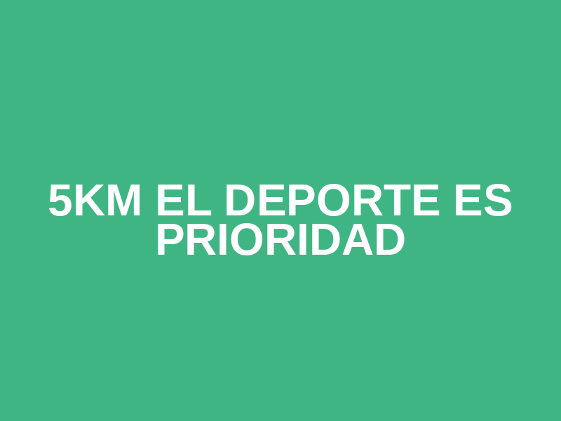 5km El deporte es Prioridad