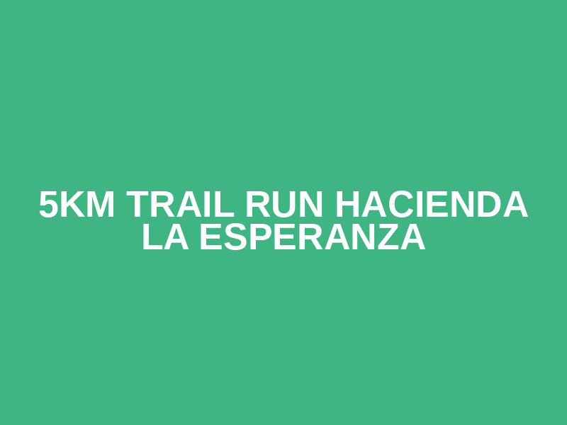 5km Trail Run Hacienda La Esperanza Logo