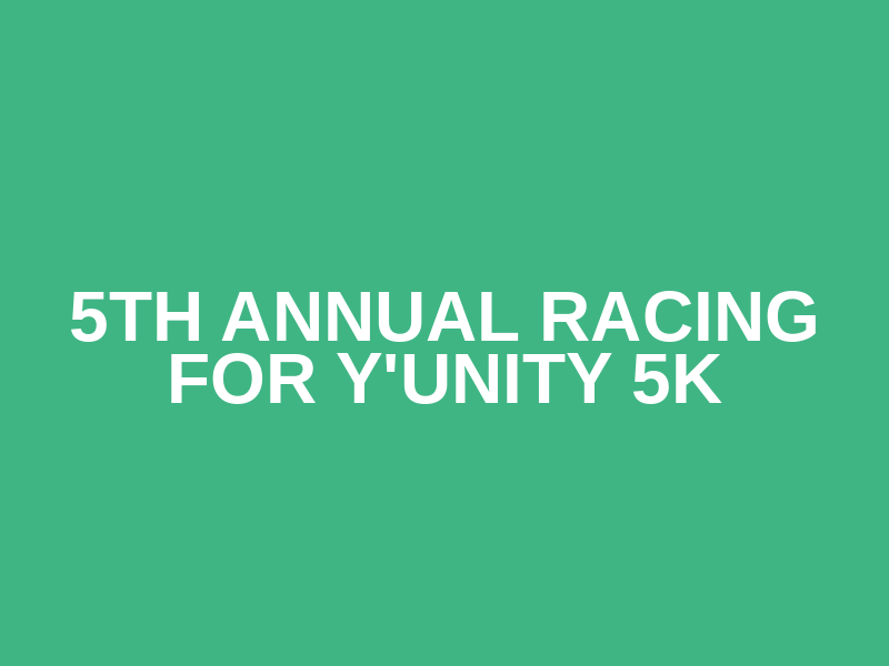 5th Annual Racing for Y'unity 5K