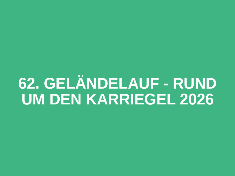 62. Geländelauf - Rund um den Karriegel 2026