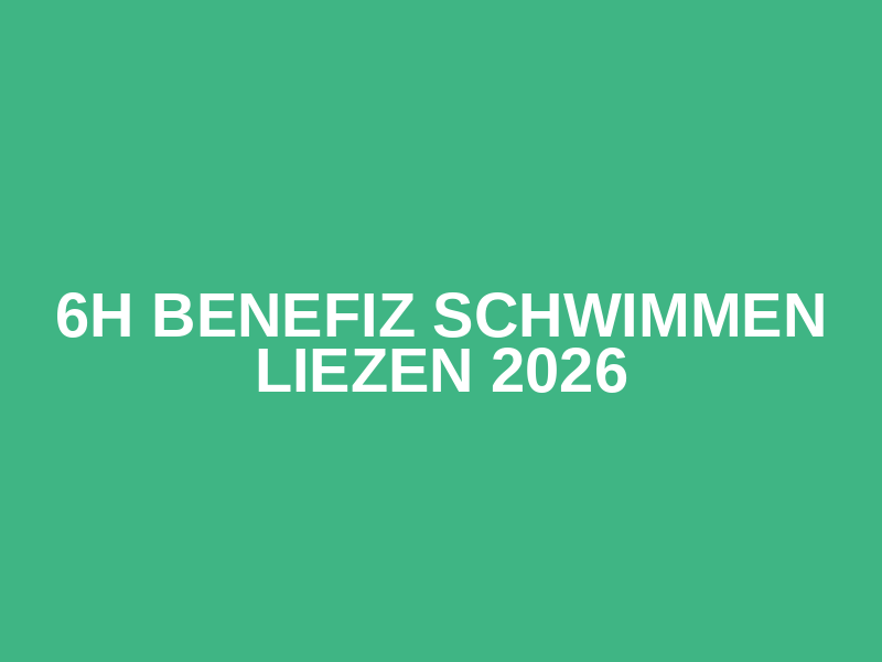 6h Benefiz Schwimmen Liezen 2026
