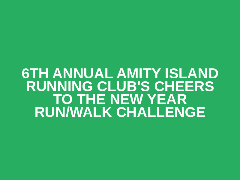 6th Annual Amity Island Running Club's Cheers to the New Year Run/Walk Challenge