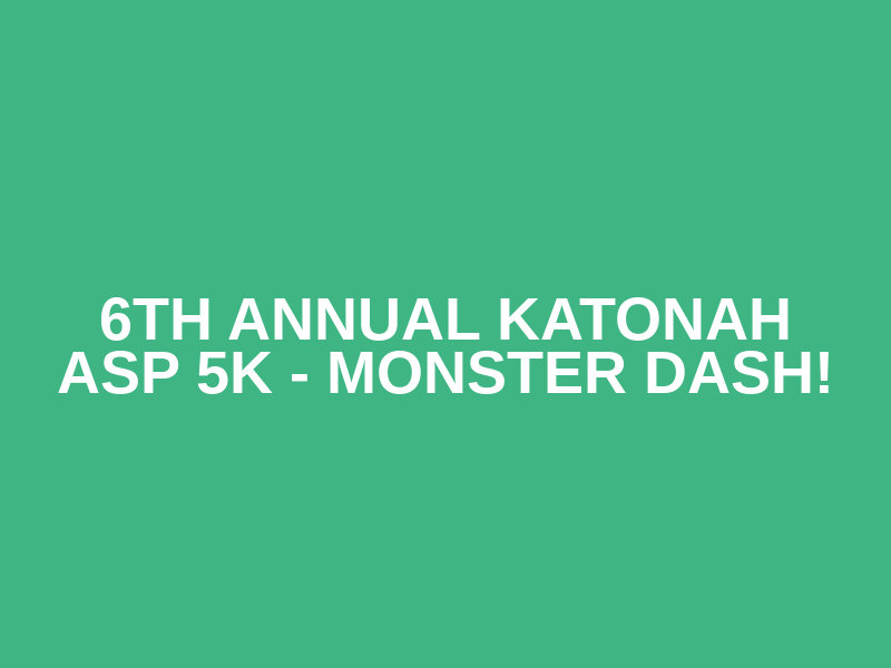 6th Annual Katonah ASP 5K - Monster Dash! Logo