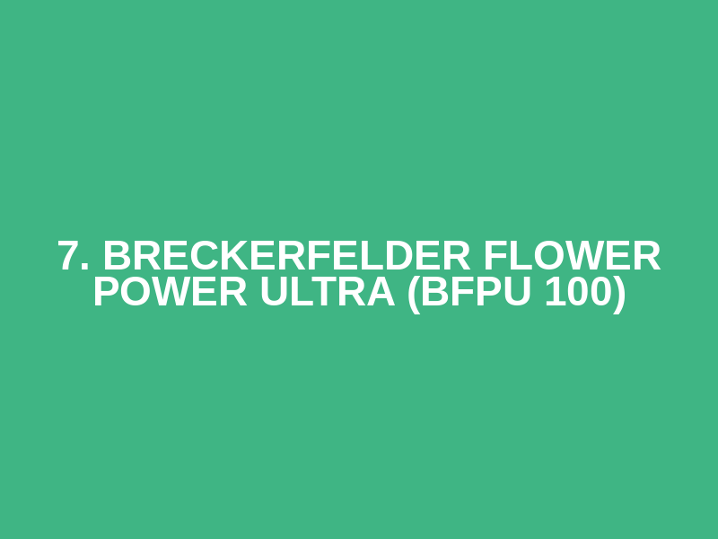 7. Breckerfelder Flower Power Ultra (BFPU 100)