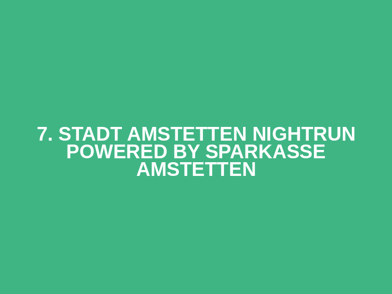 7. Stadt Amstetten Nightrun powered by Sparkasse Amstetten