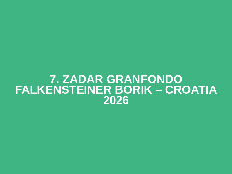 7. Zadar Granfondo Falkensteiner Borik – Croatia 2026