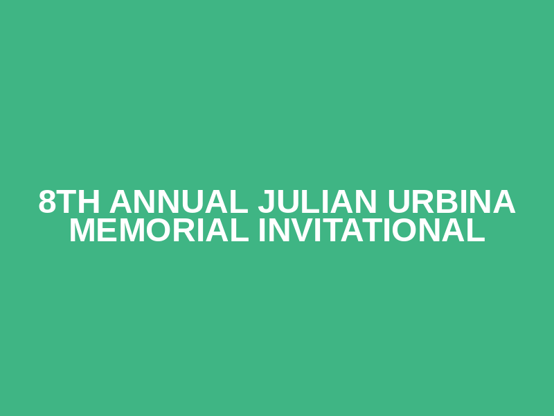 8th Annual Julian Urbina Memorial Invitational