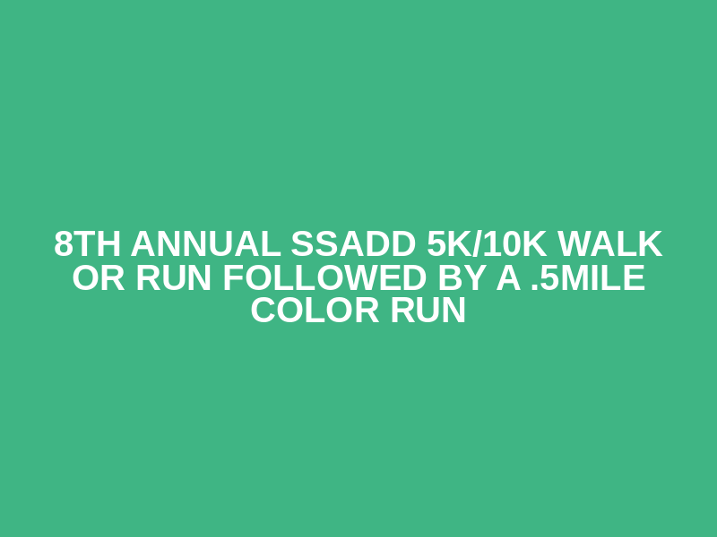 8th Annual SSADD 5k/10k Walk or Run Followed By A .5Mile Color Run Logo