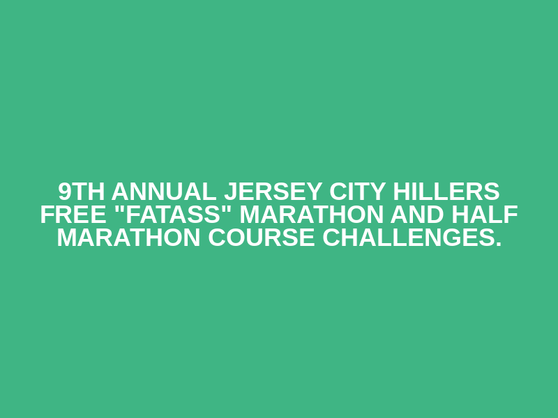 9th Annual Jersey City Hillers FREE "Fatass" Marathon and Half Marathon Course Challenges. Logo