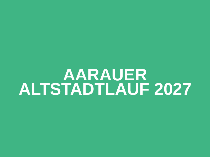 Aarauer Altstadtlauf 2027