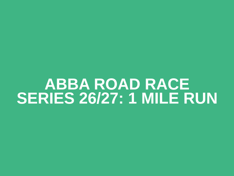 ABBA Road Race Series 26/27: 1 Mile Run