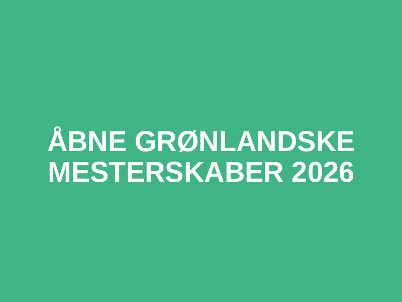 Åbne Grønlandske Mesterskaber 2026