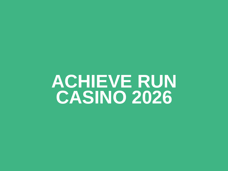 Achieve Run Casino 2026
