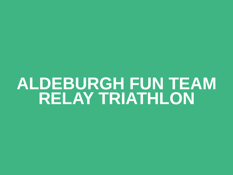Aldeburgh Fun Team Relay Triathlon