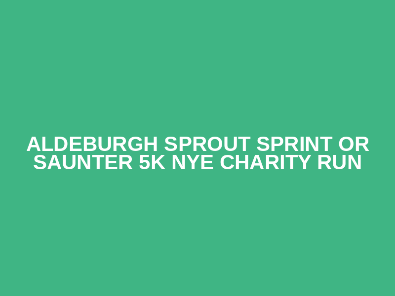 Aldeburgh Sprout Sprint or Saunter 5k NYE charity run Logo