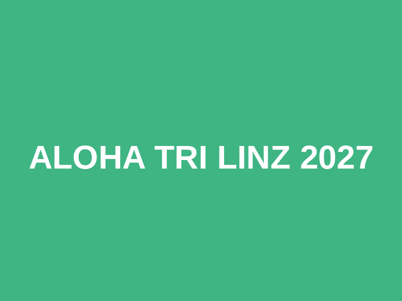ALOHA TRI Linz 2027