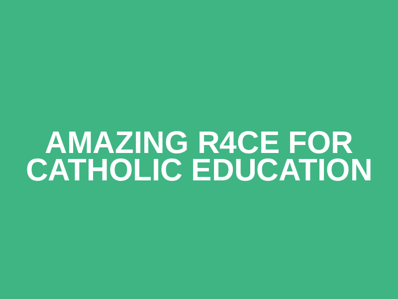 Amazing R4CE for Catholic Education