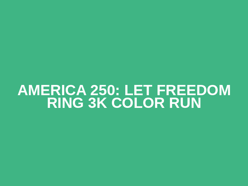 America 250: Let Freedom Ring 3K Color Run