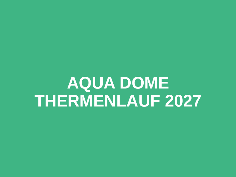 AQUA Dome Thermenlauf 2027