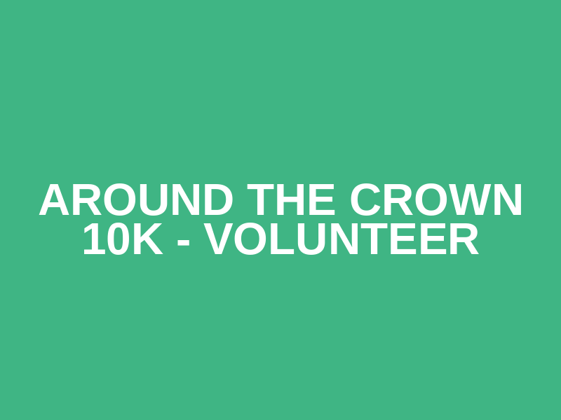 Around the Crown 10K - Volunteer