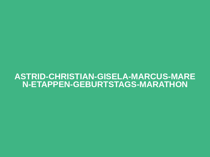 Astrid-Christian-Gisela-Marcus-Maren-Etappen-Geburtstags-Marathon