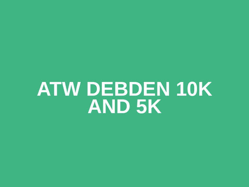 ATW Debden 10k and 5k