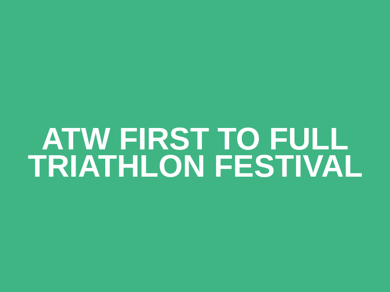 ATW First To Full Triathlon Festival