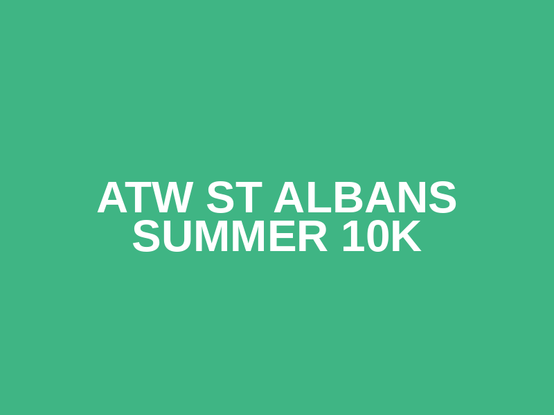ATW St Albans Summer 10K