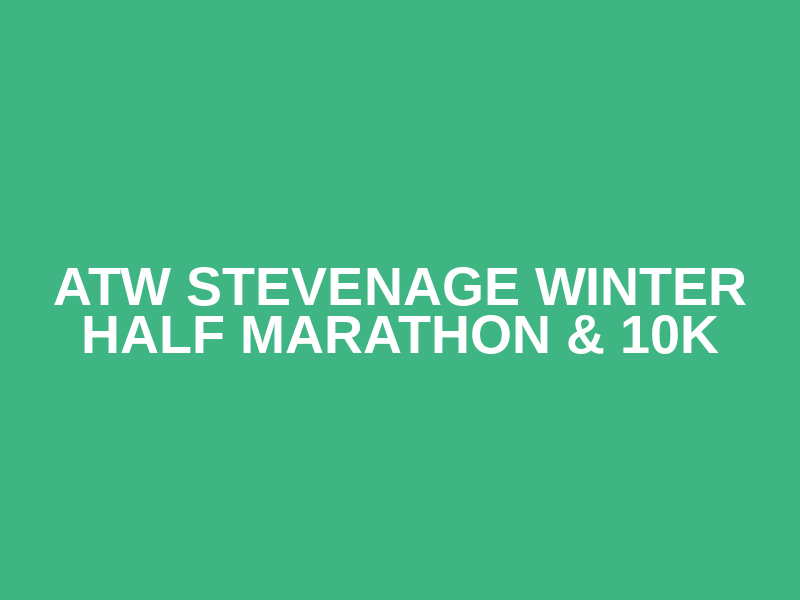 ATW Stevenage Winter Half Marathon & 10k 