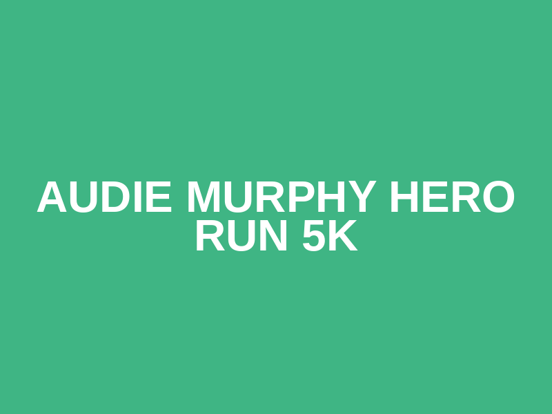 Audie Murphy Hero Run 5K