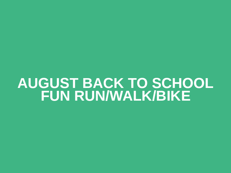 August Back to School Fun Run/Walk/Bike