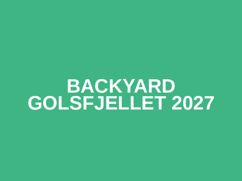 Backyard Golsfjellet 2027