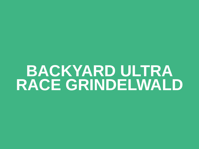 Backyard Ultra Race Grindelwald