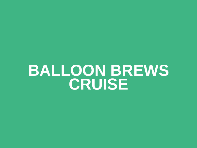 Balloon Brews Cruise