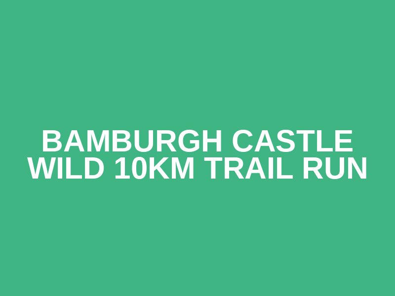 BAMBURGH CASTLE WILD 10KM TRAIL RUN Logo